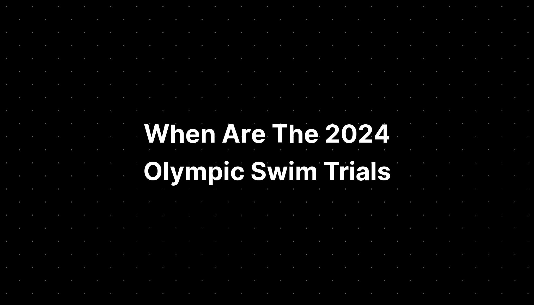 When Are The 2024 Olympic Swim Trials PELAJARAN